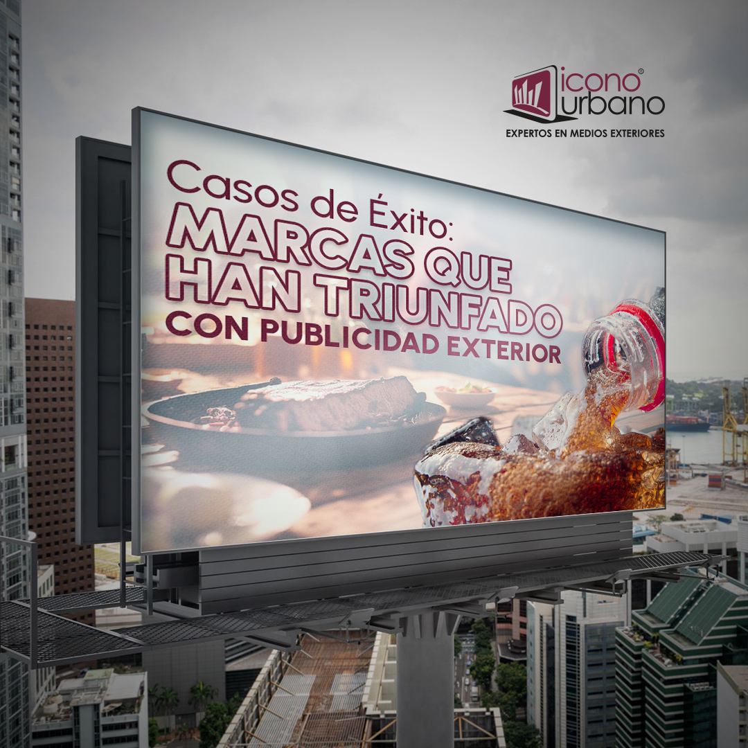 Casos de Éxito: Marcas que Han Triunfado con Publicidad Exterior