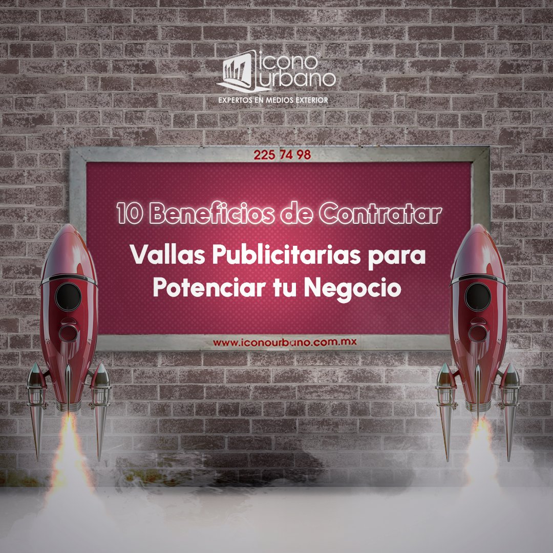 10 Beneficios de Contratar Vallas Publicitarias para Potenciar tu Negocio